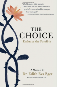 The Choice–Embrace the Possibly by Dr. Edith Eger