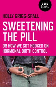 Sweetening The Pill-Or How We Get Hooked On Hormonal Birth Control